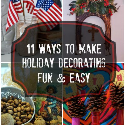 11 Ways To Make Holiday Decorating Fun and Easy
