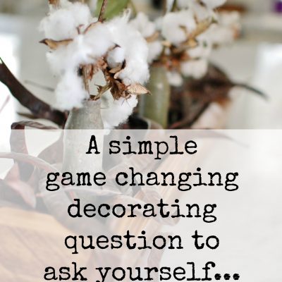 A Game Changing Decorating Question To Ask Yourself