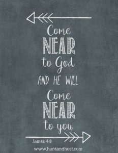 Come near to God and he will come near to you. James 4:8 Free Printable art