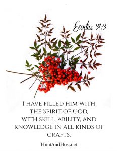 I have filled him with the Spirit of God, with skill, ability, and knowledge in all kinds of crafts. Exodus 31:3 free Bible verse printable art