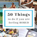 a fun list of 50 things to do if you are feeling bored. Does being stuck at home have you wondering what you can do with your spare time? Take a look at this list of ideas and inspiration to get you moving in the right direction with a new project, hobby or task that will rid you of boredom for good! #bored #boredideas #boredombusters