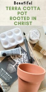 How to Make A Beautiful Terra Cotta Pot Rooted in Christ