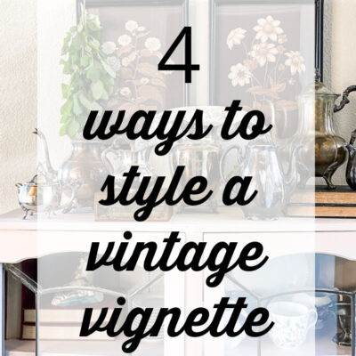 4 Ways to Style a Vintage Vignette
