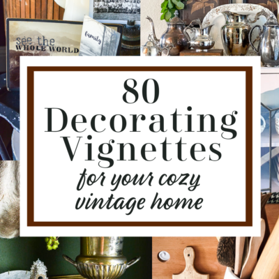 80 Decorating Vignette Ideas For Your Cozy Vintage Home
